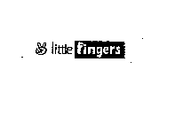 LITTLE FINGERS
