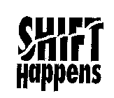 SHIFT HAPPENS