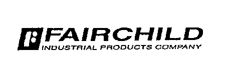 F FAIRCHILD INDUSTRIAL PRODUCTS COMPANY