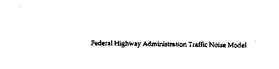 FEDERAL HIGHWAY ADMINISTRATION TRAFFIC NOISE MODEL