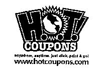 H.O.T.! COUPONS ANYWHERE, ANYTIME, JUST CLICK, PRINT & GO! WWW.HOTCOUPONS.COM