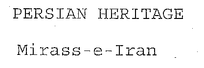 PERSIAN HERITAGE MIRASS-E-IRAN