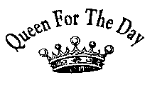 QUEEN FOR THE DAY