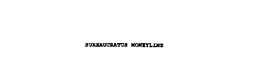 BUREAUCRATUS MONEYLINE