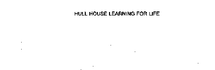 HULL HOUSE LEARNING FOR LIFE