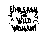 UNLEASH THE WILD WOMAN!