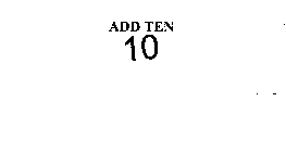 ADD TEN 10