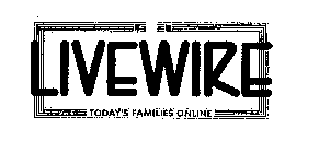 LIVEWIRE TODAY'S FAMILIES ONLINE