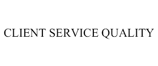 CLIENT SERVICE QUALITY