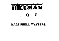 HILLMAN I Q F HALF SHELL OYSTERS
