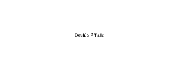 DOUBLE 2 TALK