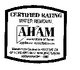AHAM ASSOCIATION OF HOME APPLIANCE MANUFACTURERS CERTIFIED RATING WATER REMOVAL MANUFACTURER CERTIFIED TO ASSOCIATION OF HOME APPLIANCE MANUFACTURERS ANSI/AHAM DH-1-1992