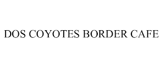 DOS COYOTES BORDER CAFE