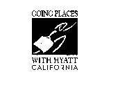 GOING PLACES WITH HYATT CALIFORNIA