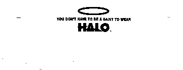 YOU DON'T HAVE TO BE A SAINT TO WEAR HALO
