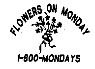 FLOWERS ON MONDAY 1-800-MONDAYS