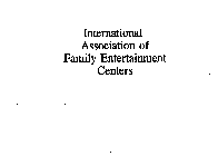 INTERNATIONAL ASSOCIATION OF FAMILY ENTERTAINMENT CENTERS