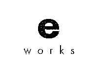 E WORKS