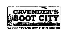 CAVENDER'S BOOT CITY WHERE TEXANS GET THEIR BOOTS