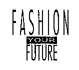 FASHION YOUR FUTURE