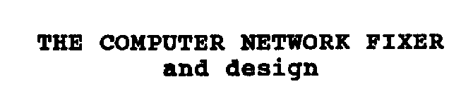 THE COMPUTER NETWORK FIXER AND DESIGN