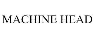 MACHINE HEAD