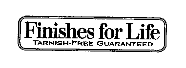 FINISHES FOR LIFE TARNISH-FREE GUARANTEED