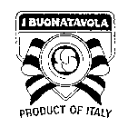 I BUONATAVOLA S PRODUCT OF ITALY