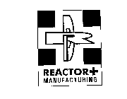 REACTOR+ MANUFACTURING