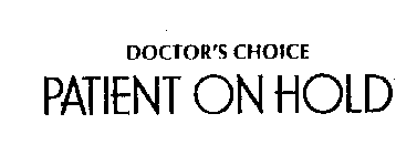 DOCTOR'S CHOICE PATIENT ON HOLD