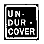 UN-DUR-COVER
