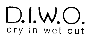 D.I.W.O. DRY IN WET OUT