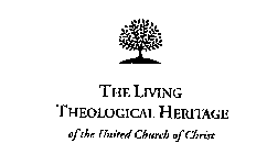 THE LIVING THEOLOGICAL HERITAGE OF THE UNITED CHURCH OF CHRIST