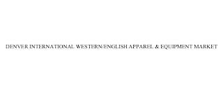 DENVER INTERNATIONAL WESTERN/ENGLISH APPAREL & EQUIPMENT MARKET