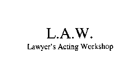 L.A.W. LAWYER'S ACTING WORKSHOP