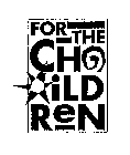 FOR THE CHILDREN