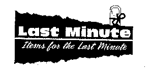LAST MINUTE ITEMS FOR THE LAST MINUTE