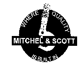 MITCHEL & SCOTT WHERE QUALITY IS BUILT IN