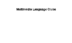 MULTIMEDIA LANGUAGE CLUBS