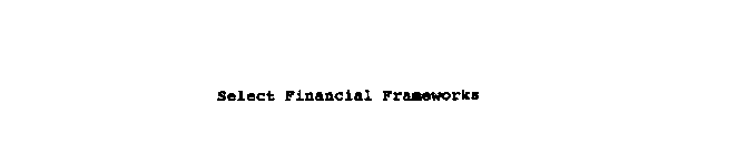 SELECT FINANCIAL FRAMEWORKS