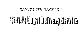 SAY IT WITH BAGELS! STEVE'S BAGEL DELIVERY SERVICE