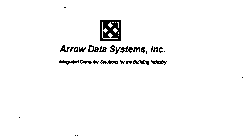 ARROW DATA SYSTEMS, INC. INTEGRATED COMPUTER SOLUTIONS FOR THE BUILDING INDUSTRY