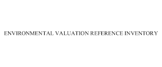 ENVIRONMENTAL VALUATION REFERENCE INVENTORY