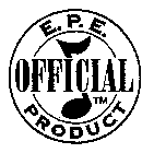 E.P.E. OFFICIAL PRODUCT