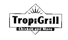 TROPIGRILL CHICKEN AND MORE