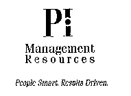 PI MANAGEMENT RESOURCES PEOPLE SMART. RESULTS DRIVEN.