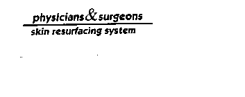 PHYSICIANS & SURGEONS SKIN RESURFACING SYSTEM