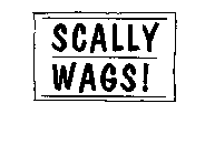 SCALLY WAGS!