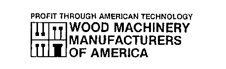 WMMA PROFIT THROUGH AMERICAN TECHNOLOGY WOOD MACHINERY MANUFACTURERS OF AMERICA