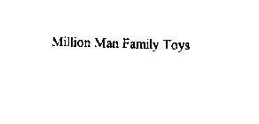 MILLION MAN FAMILY TOYS